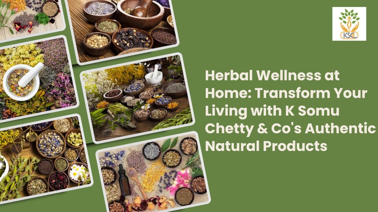 Herbal Wellness at Home Transform Your Living with K Somu Chetty & Co's Authentic Natural Products