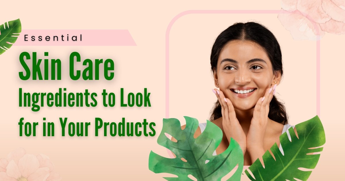 Essential Skin Care Ingredients to Look for in Your Products - K Somu Chetty & Co