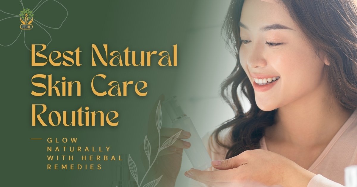 Best Natural Skin Care Routine Glow Naturally with Herbal Remedies - K. Somu Chetty & Co