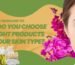 In organic skincare 101, how do you choose the right products for your skin type - K Somu Chetty & Co