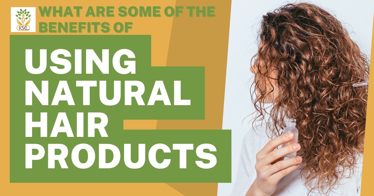 What Are Some of the Benefits of Using Natural Hair Products - K. Somu Chetty & Co