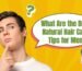 What Are the Best Natural Hair Care Tips for Men - K. Somu Chetty & Co