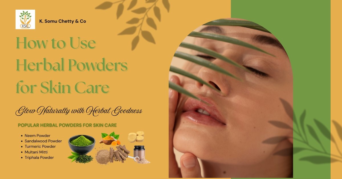 How to Use Herbal Powders for Skin Care A Beginner’s Guide - K. Somu Chetty & Co