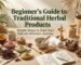Beginner's Guide to Traditional Herbal Products - K. Somu Chetty & Co